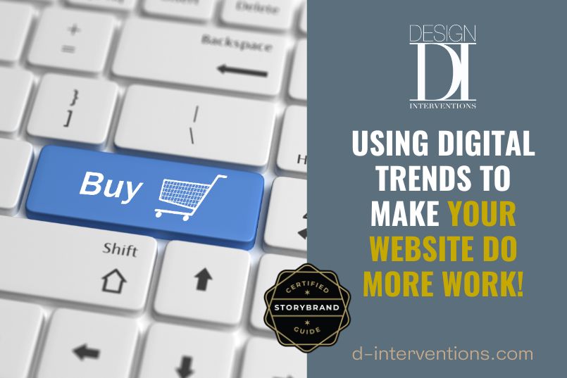 Using Digital Trends to Make Your Website Do More Work! StoryBrand Certified web design agency helping websites perform better Wilmington NC