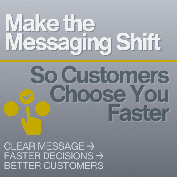The Messaging Shift That Makes Customers Choose You Faster